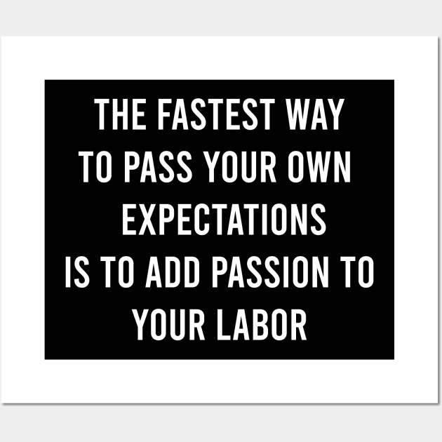 The Fastest Way To Pass Your Own Expectations Is To Add Passion To Your Labor Wall Art by FELICIDAY